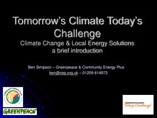 Tomorrow’s Climate Today’s Challenge Climate Change &amp; Local Energy Solutions a brief introduction