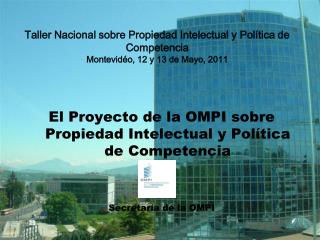 El Proyecto de la OMPI sobre Propiedad Intelectual y Política de Competencia Secretaría de la OMPI