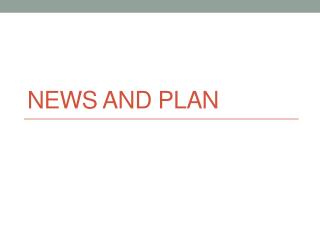 News and plan