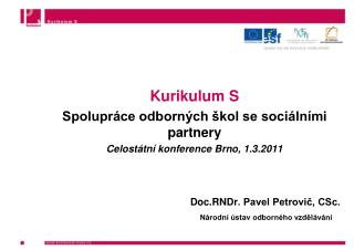 Kurikulum S Spolupráce odborných škol se sociálními partnery Celostátní konference Brno, 1.3.2011