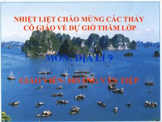 NHIỆT LIỆT CHÀO MỪNG CÁC THẦY CÔ GIÁO VỀ DỰ GIỜ THĂM LỚP MÔN: ĐỊA LÍ 9 GIÁO VIÊN: HOÀNG VĂN TIỆP