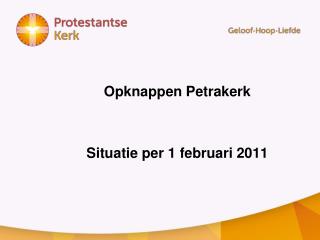 Opknappen Petrakerk Situatie per 1 februari 2011