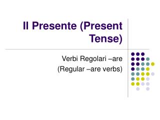 Il Presente (Present Tense)