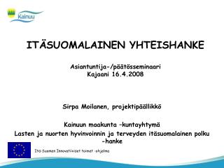 ITÄSUOMALAINEN YHTEISHANKE Asiantuntija-/päätösseminaari Kajaani 16.4.2008