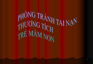 PHÒNG TRÁNH TAI NẠN THƯƠNG TÍCH TRẺ MẦM NON