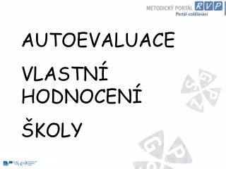 AUTOEVALUACE VLASTNÍ HODNOCENÍ ŠKOLY