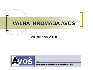 VALNÁ HROMADA AVOŠ 20. dubna 2010