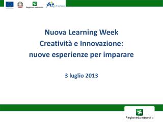 Nuova Learning Week Creatività e Innovazione: nuove esperienze per imparare 3 luglio 2013