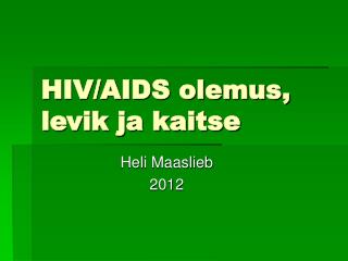 HIV/AIDS olemus, levik ja kaitse