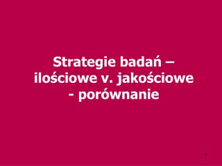 Strategie badań – ilościowe v. jakościowe - porównanie