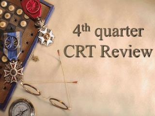 4 th quarter CRT Review
