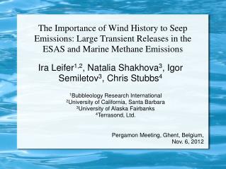 Ira Leifer 1,2 , Natalia Shakhova 3 , Igor Semiletov 3 , Chris Stubbs 4