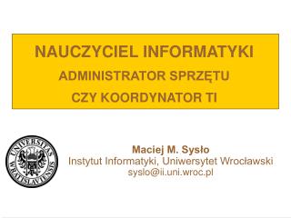 NAUCZYCIEL INFORMA TYKI ADMINISTRATOR SPRZĘTU CZY KOORDYNATOR TI