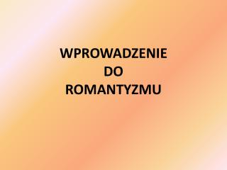 WPROWADZENIE DO ROMANTYZMU