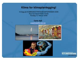 Klima for klimaplanlegging! Innlegg på KOMMUNESTRATEGIKONFERANSEN 2009