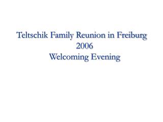Teltschik Family Reunion in Freiburg 2006 Welcoming Evening