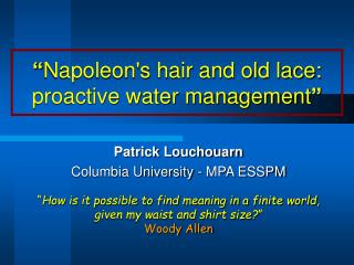 “ Napoleon's hair and old lace: proactive water management ”