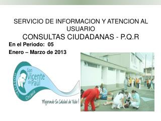 SERVICIO DE INFORMACION Y ATENCION AL USUARIO CONSULTAS CIUDADANAS - P.Q.R