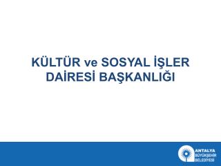 KÜLTÜR ve SOSYAL İŞLER DAİRESİ BAŞKANLIĞI