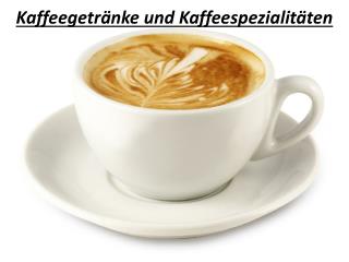 Kaffeegetränke und Kaffeespezialitäten
