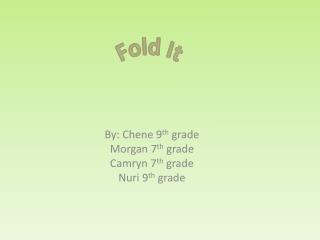 By: Chene 9 th grade Morgan 7 th grade Camryn 7 th grade Nuri 9 th grade