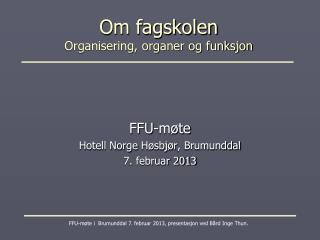 Om fagskolen Organisering, organer og funksjon