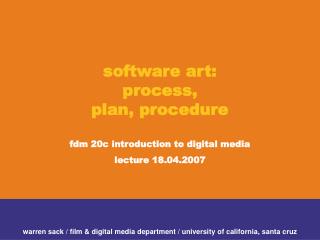 software art: process, plan, procedure fdm 20c introduction to digital media lecture 18.04.2007