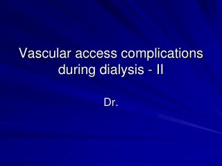 Vascular access complications during dialysis - II