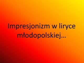 Impresjonizm w liryce młodopolskiej…