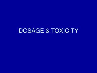 DOSAGE &amp; TOXICITY