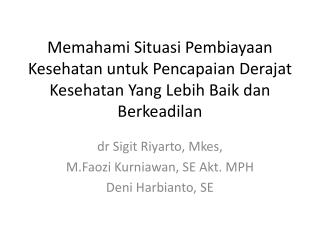 dr Sigit Riyarto , Mkes , M.Faozi Kurniawan , SE Akt . MPH Deni Harbianto , SE