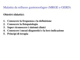 Malattia da reflusso gastroesofageo (MRGE o GERD) Obiettivi didattici: