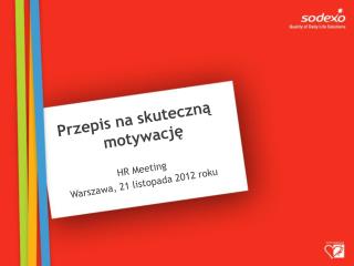 Przepis na skuteczną motywację HR Meeting Warszawa, 21 listopada 2012 roku