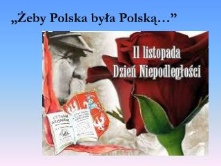 „Żeby Polska była Polską…”