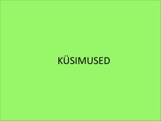 KÜSIMUSED