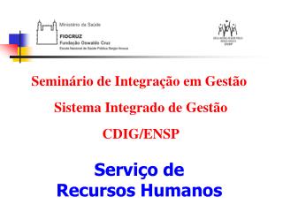 Seminário de Integração em Gestão Sistema Integrado de Gestão CDIG/ENSP