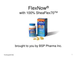 FlexNow ® with 100% SheaFlex70 TM
