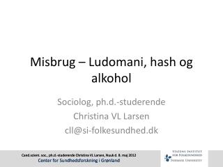 Misbrug – Ludomani, hash og alkohol
