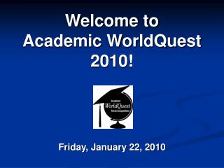 Welcome to Academic WorldQuest 2010!