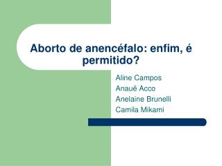 Aborto de anencéfalo: enfim, é permitido?