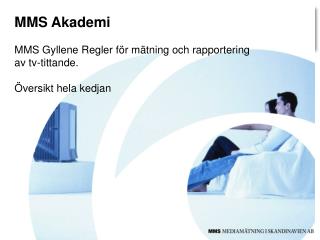 MMS Akademi MMS Gyllene Regler för mätning och rapportering av tv-tittande. Översikt hela kedjan