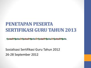 PENETAPAN PESERTA SERTIFIKASI GURU TAHUN 2013