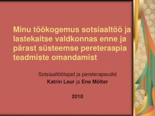 Sotsiaaltöötajad ja pereterapeudid Katrin Laur ja Ene Mölter 2010