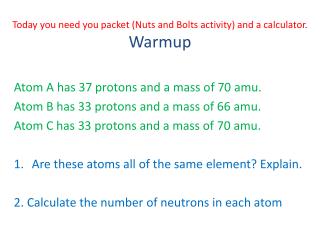 Today you need you packet ( Nuts and Bolts activity) and a calculator. Warmup