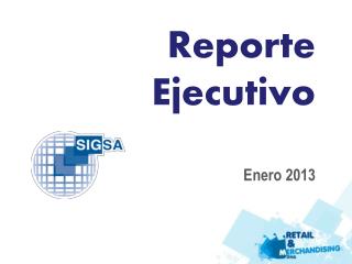 Reporte Ejecutivo Enero 2013