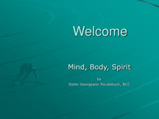 Mind, Body, Spirit by Sister Georgeann Roudebush, BCC