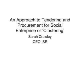 An Approach to Tendering and Procurement for Social Enterprise or ‘Clustering’