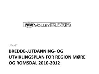 BREDDE-,UTDANNING- og UTVIKLINGSPLAN for region Møre og ROMSDAL 2010-2012