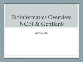 Bioinformatics Overview, NCBI &amp; GenBank