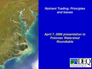 Nutrient Trading: Principles and Issues April 7, 2006 presentation to Potomac Watershed Roundtable